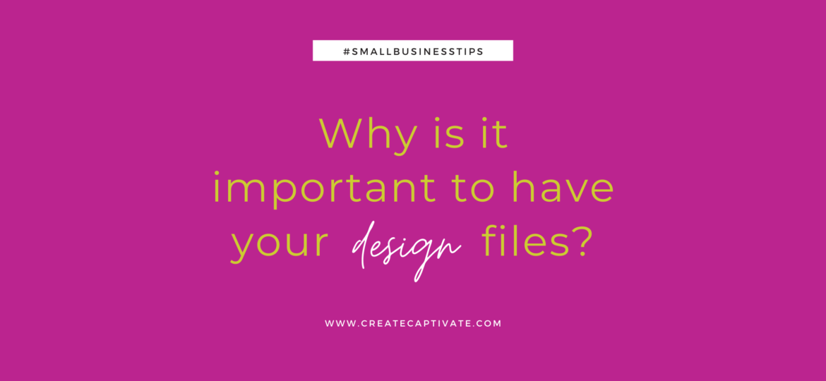 Why is it important to have your design files